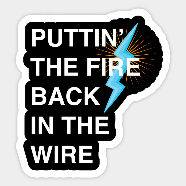Puttin The Fire Back In The Wire Sticker by LittleBean